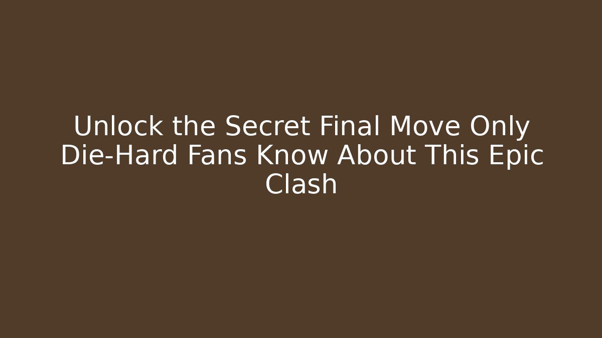 Unlock the Secret Final Move Only Die-Hard Fans Know About This Epic Clash