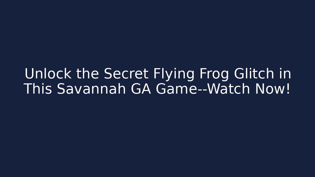 Unlock the Secret Flying Frog Glitch in This Savannah GA Game—Watch Now!