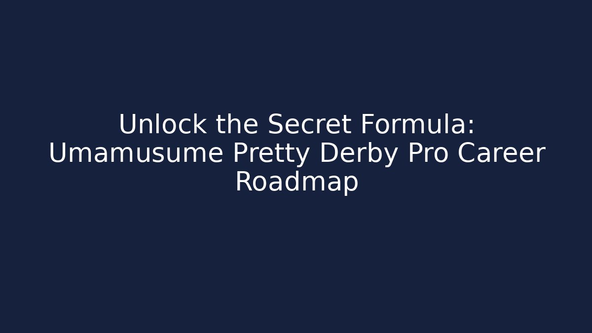 Unlock the Secret Formula: Umamusume Pretty Derby Pro Career Roadmap
