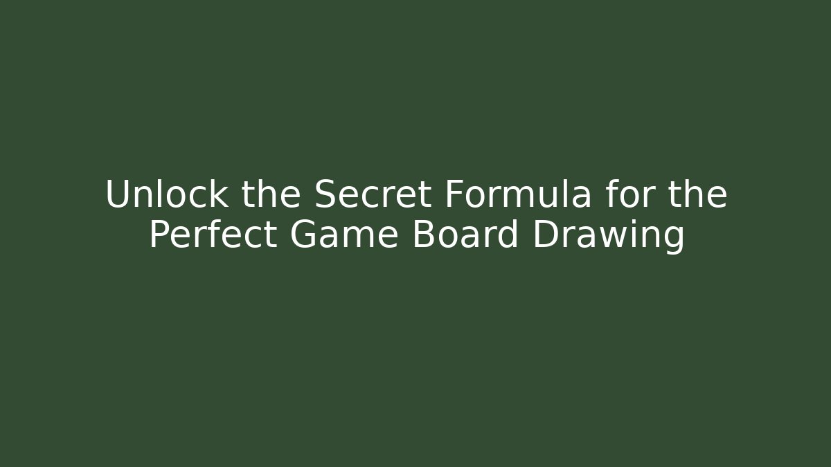 Unlock the Secret Formula for the Perfect Game Board Drawing