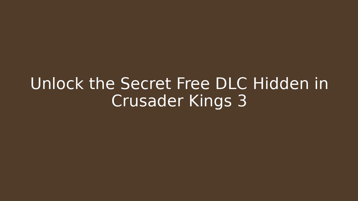 Unlock the Secret Free DLC Hidden in Crusader Kings 3