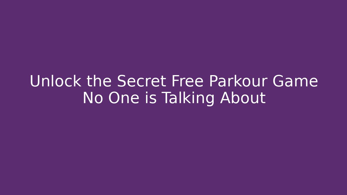 Unlock the Secret Free Parkour Game No One is Talking About