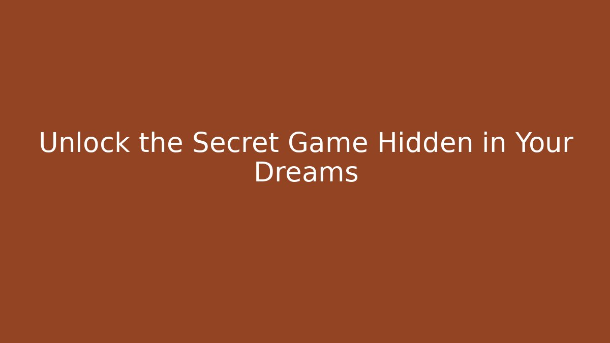 Unlock the Secret Game Hidden in Your Dreams