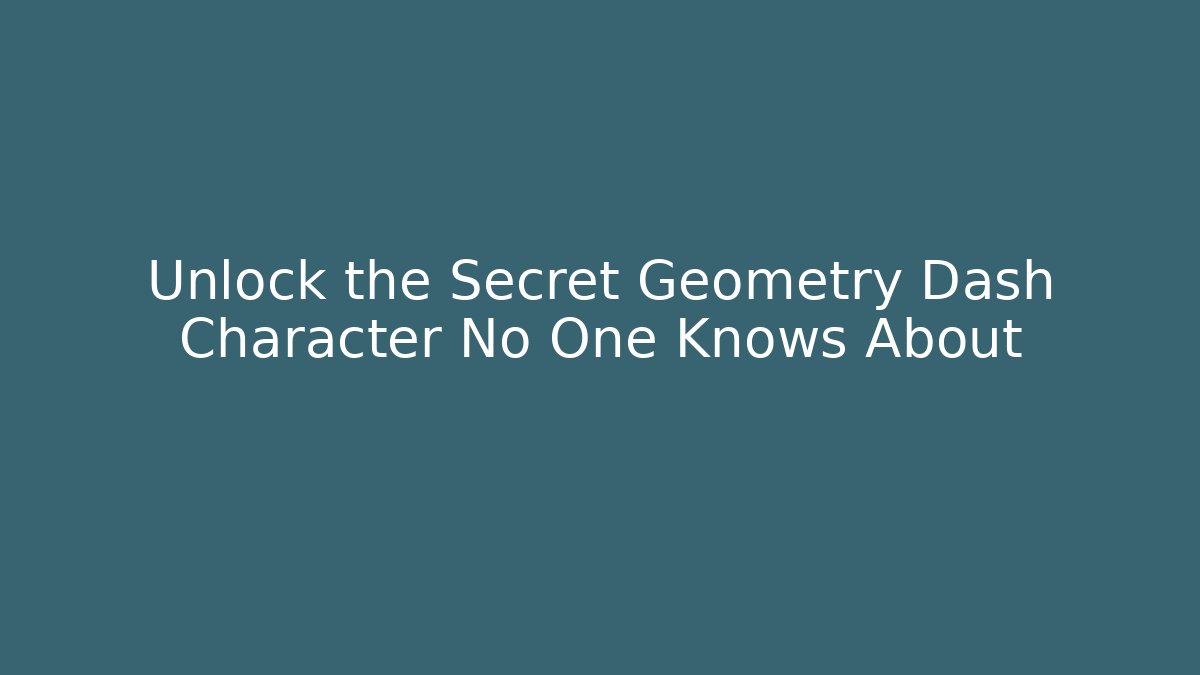 Unlock the Secret Geometry Dash Character No One Knows About