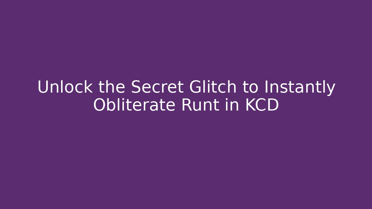 Unlock the Secret Glitch to Instantly Obliterate Runt in KCD