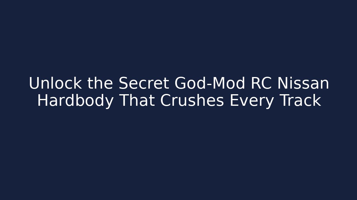 Unlock the Secret God-Mod RC Nissan Hardbody That Crushes Every Track
