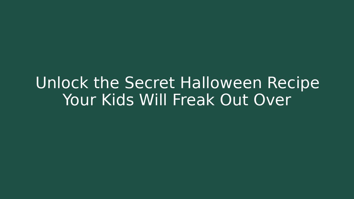 Unlock the Secret Halloween Recipe Your Kids Will Freak Out Over