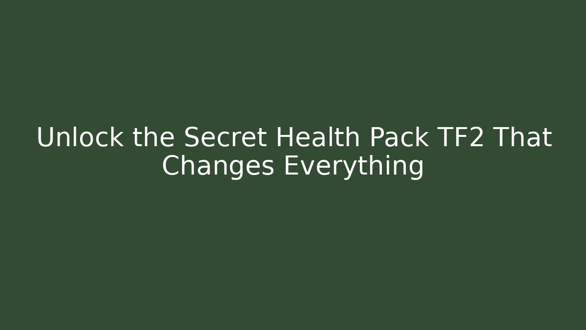 Unlock the Secret Health Pack TF2 That Changes Everything - Boomer Naturals