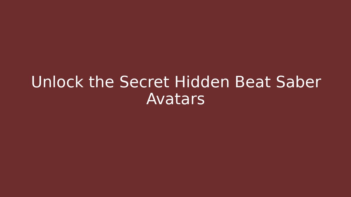 Unlock the Secret Hidden Beat Saber Avatars