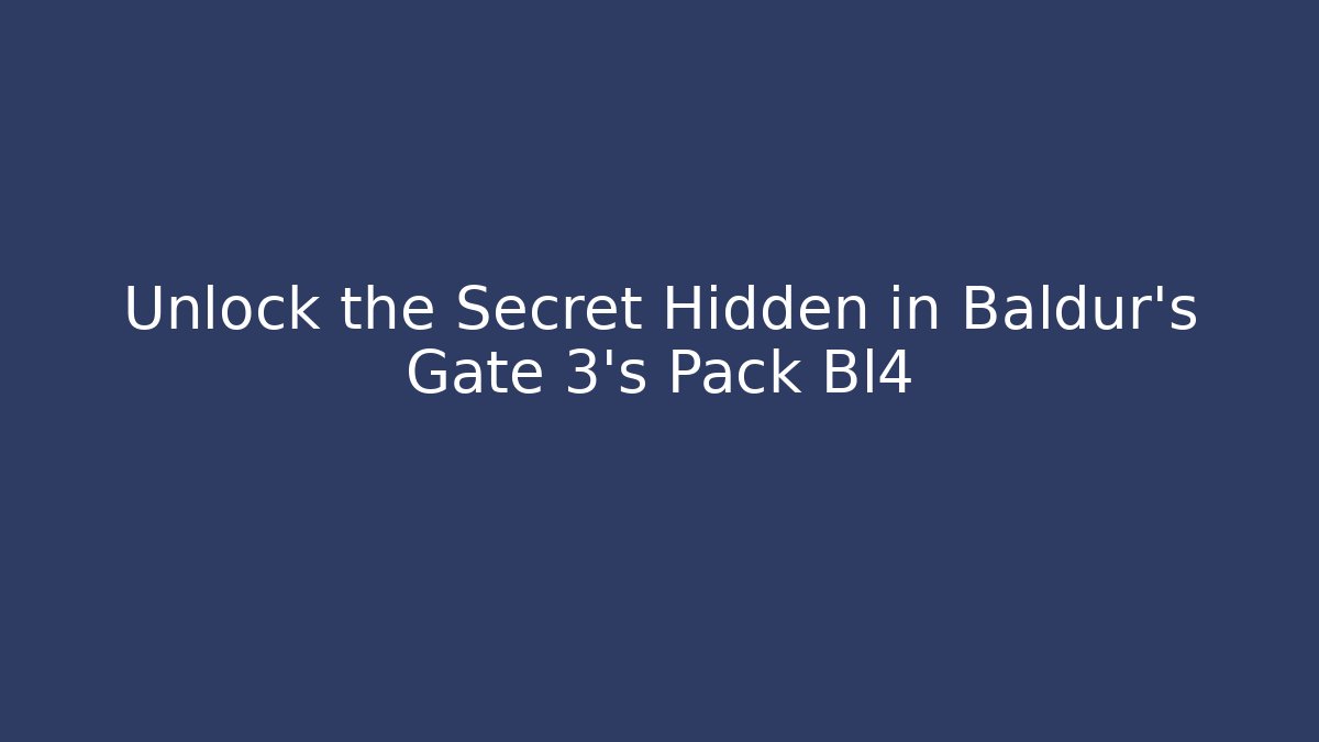 Unlock the Secret Hidden in Baldur's Gate 3's Pack Bl4