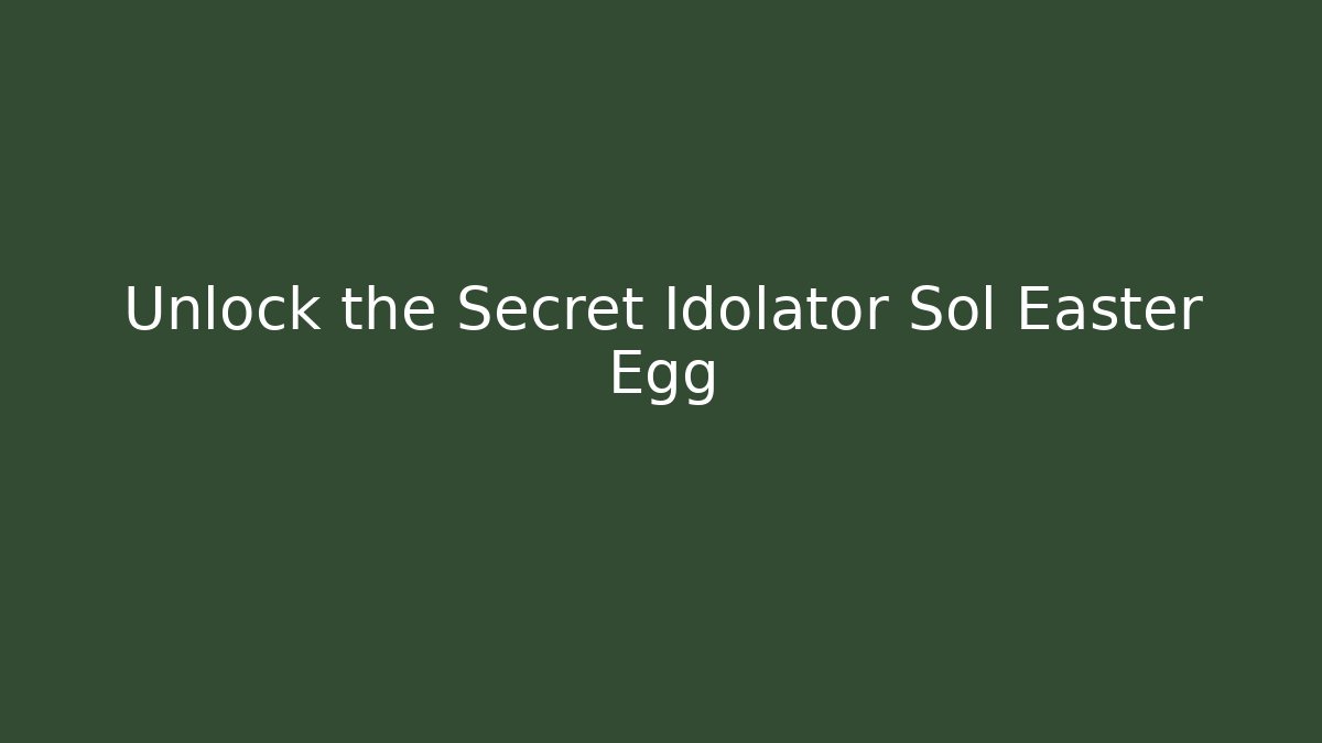 Unlock the Secret Idolator Sol Easter Egg