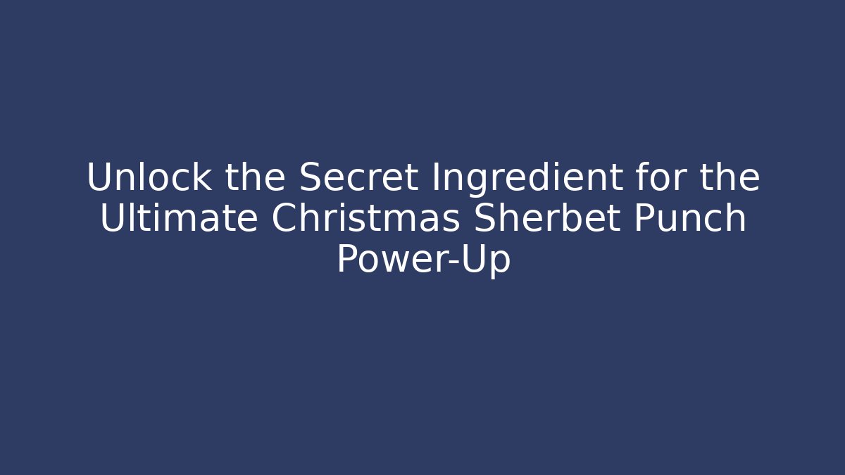 Unlock the Secret Ingredient for the Ultimate Christmas Sherbet Punch Power-Up - Boomer Naturals