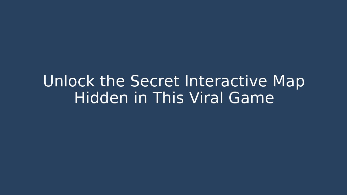 Unlock the Secret Interactive Map Hidden in This Viral Game