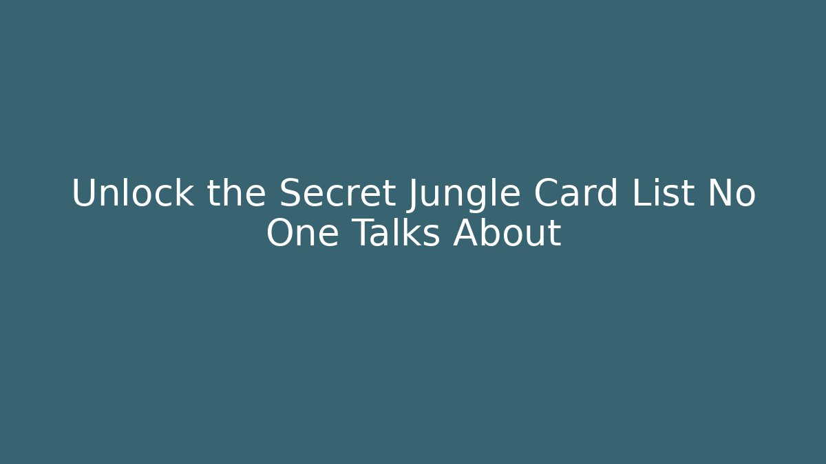 Unlock the Secret Jungle Card List No One Talks About