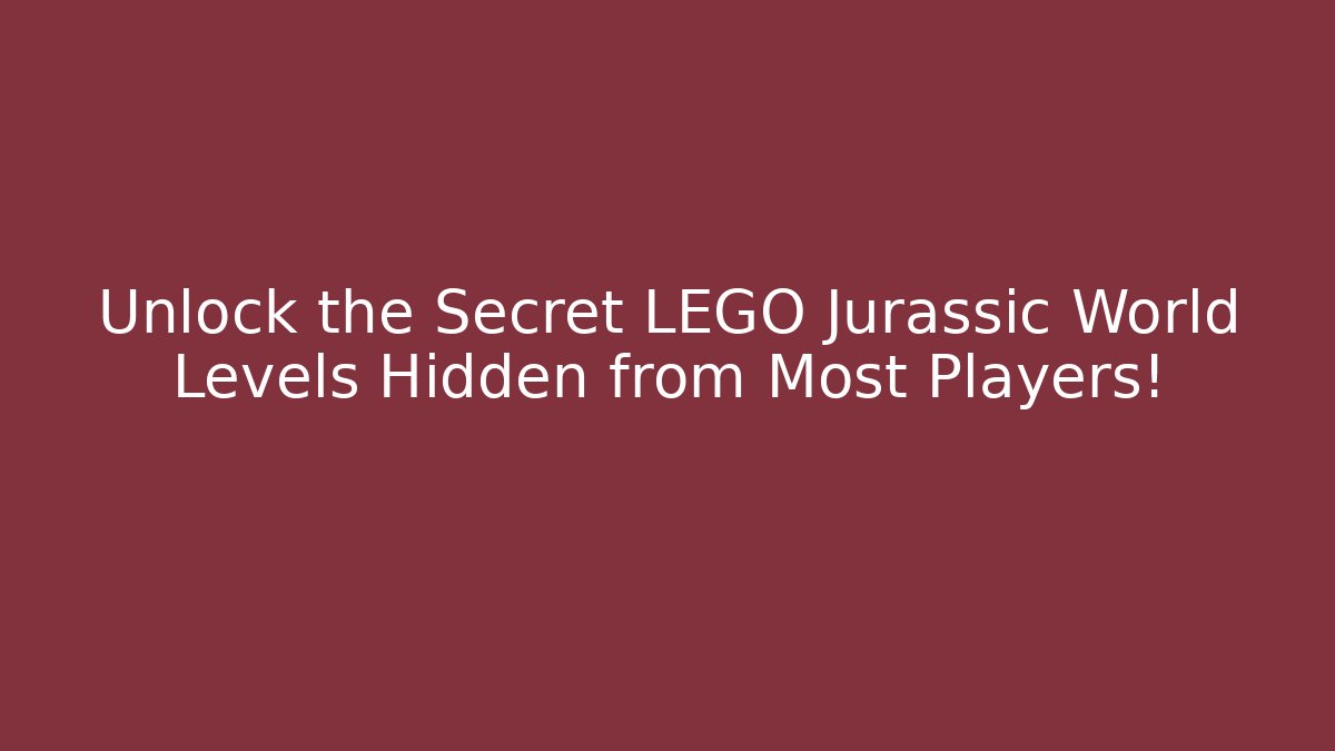 Unlock the Secret LEGO Jurassic World Levels Hidden from Most Players!