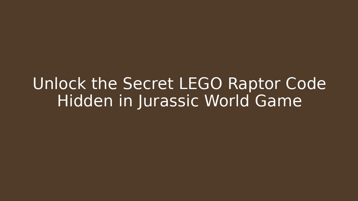 Unlock the Secret LEGO Raptor Code Hidden in Jurassic World Game