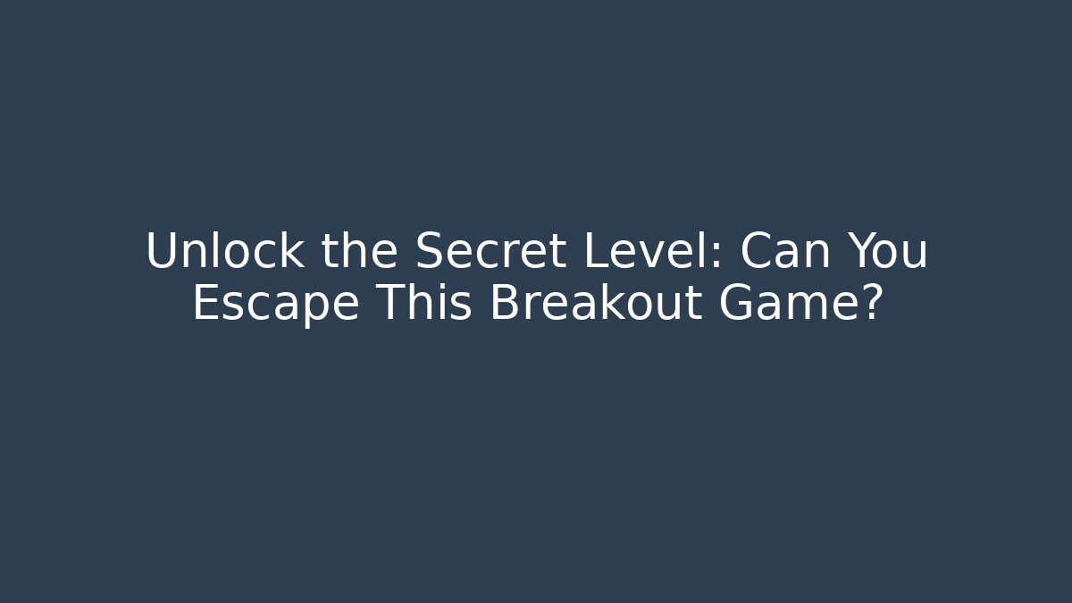 Unlock the Secret Level: Can You Escape This Breakout Game?