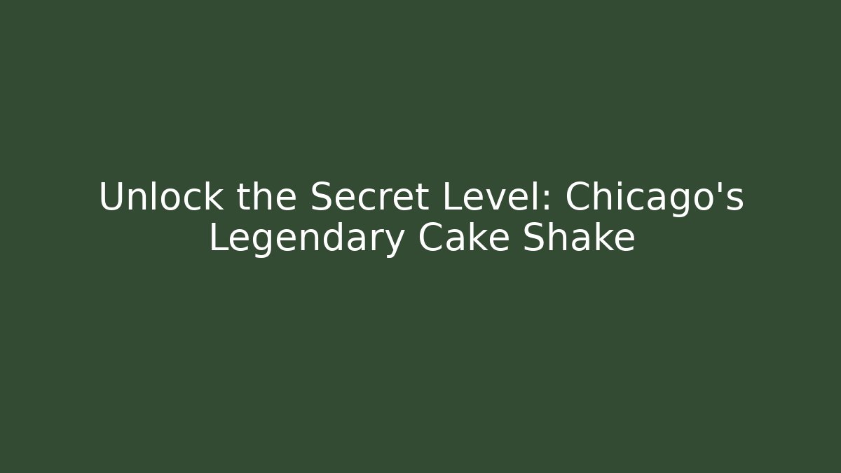 Unlock the Secret Level: Chicago's Legendary Cake Shake