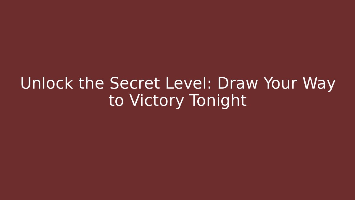 Unlock the Secret Level: Draw Your Way to Victory Tonight