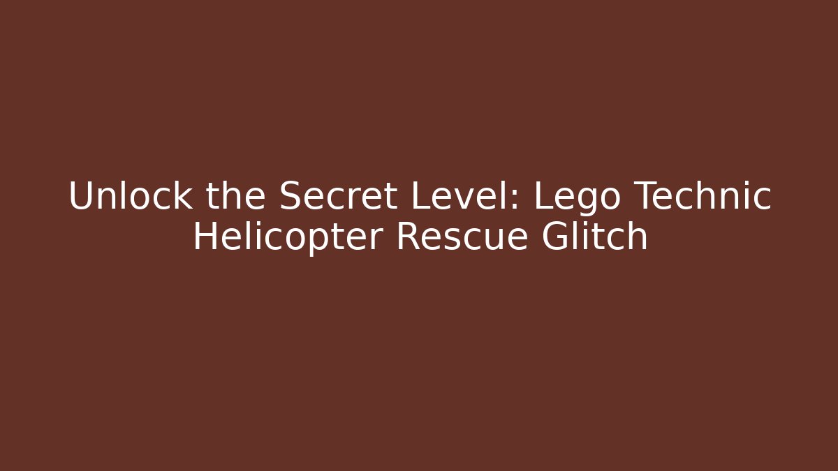 Unlock the Secret Level: Lego Technic Helicopter Rescue Glitch