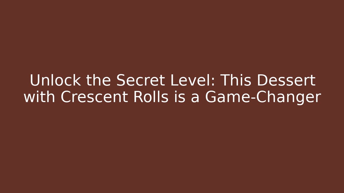 Unlock the Secret Level: This Dessert with Crescent Rolls is a Game-Changer