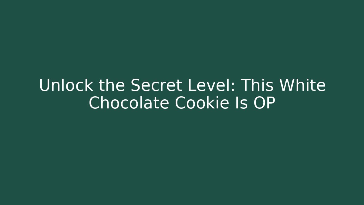Unlock the Secret Level: This White Chocolate Cookie Is OP