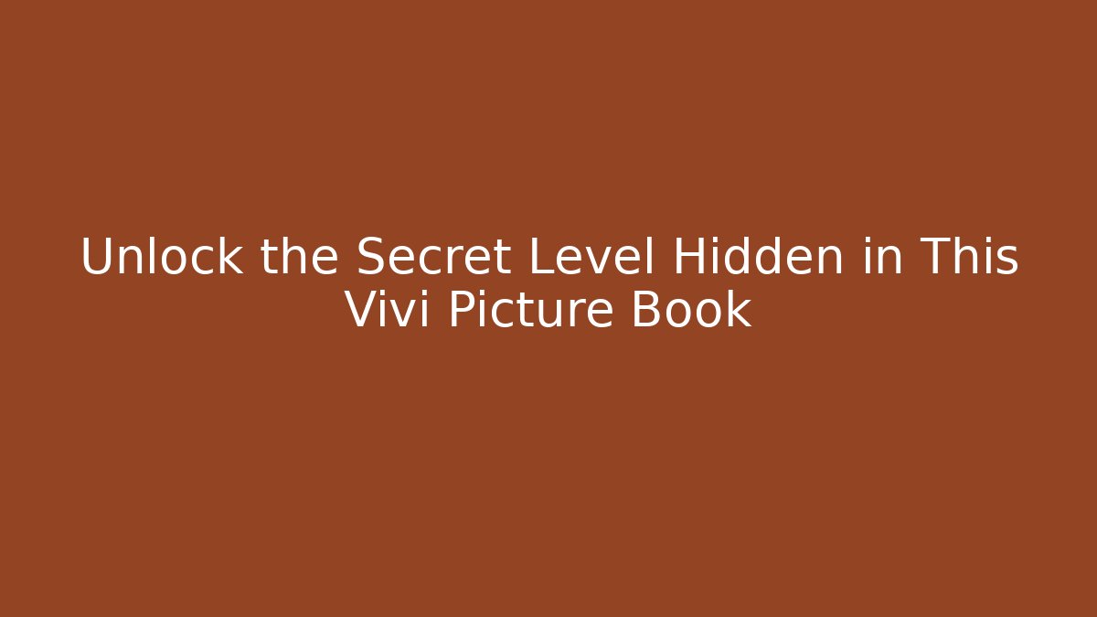 Unlock the Secret Level Hidden in This Vivi Picture Book