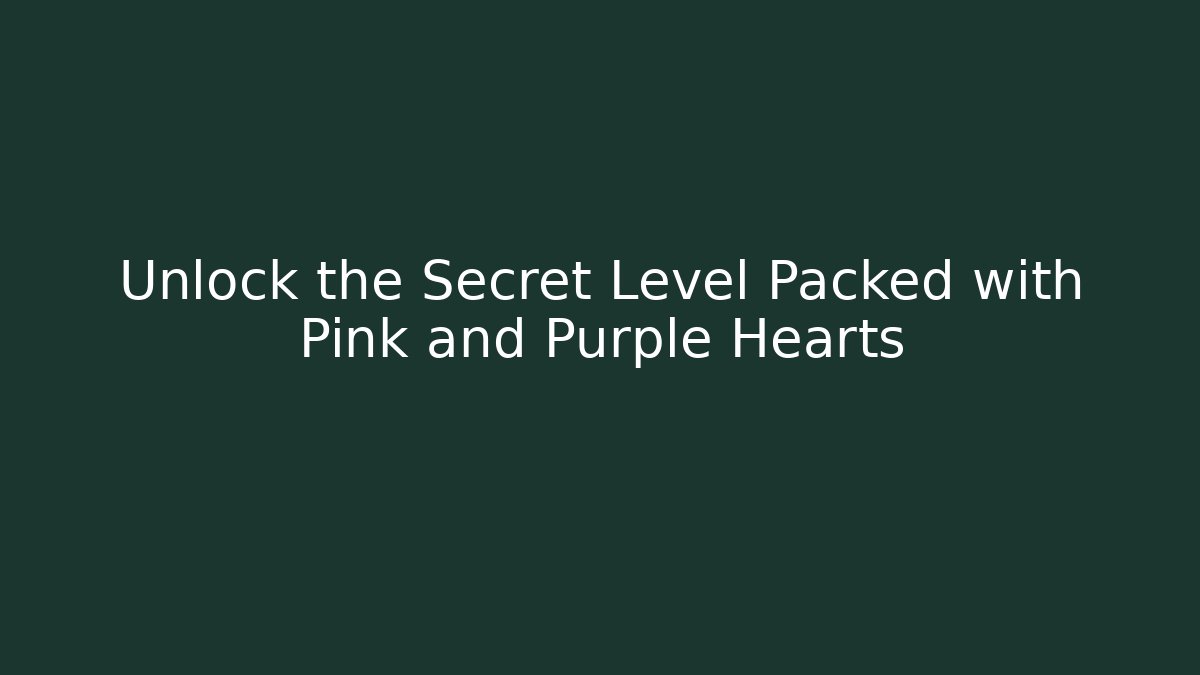 Unlock the Secret Level Packed with Pink and Purple Hearts - Boomer Naturals