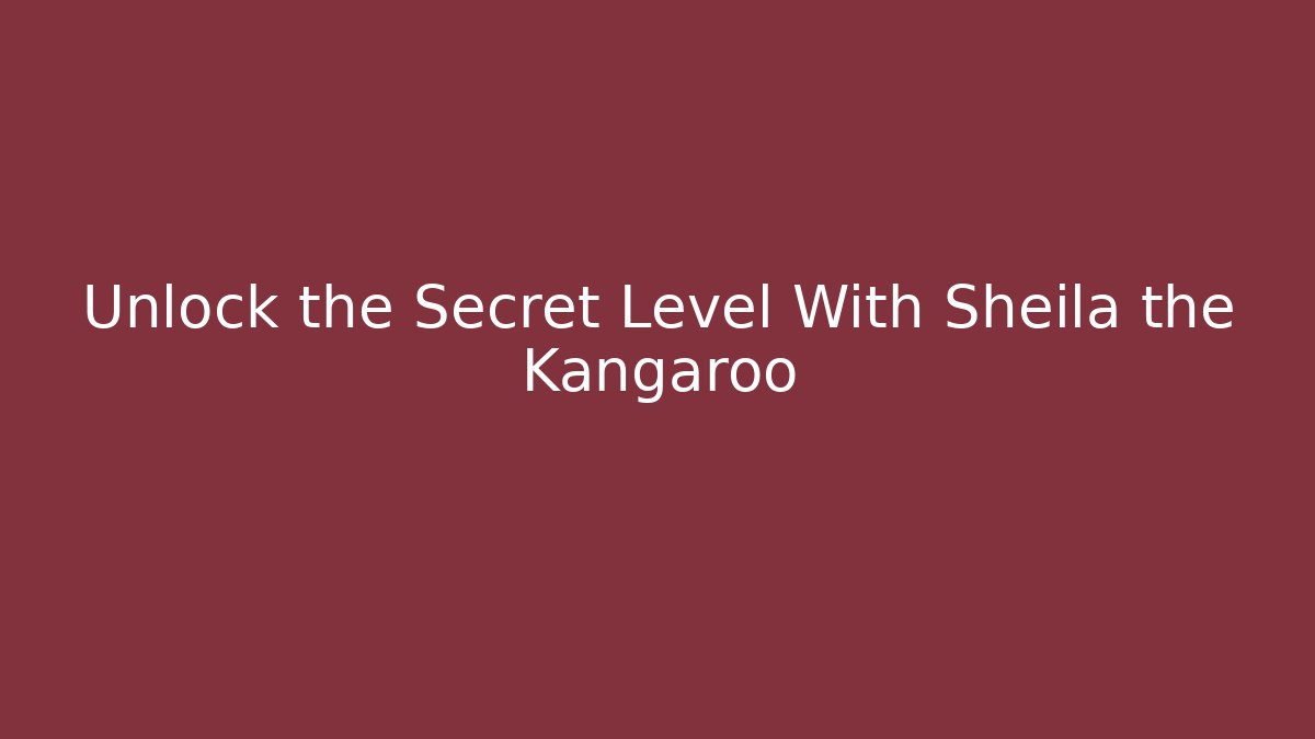 Unlock the Secret Level With Sheila the Kangaroo