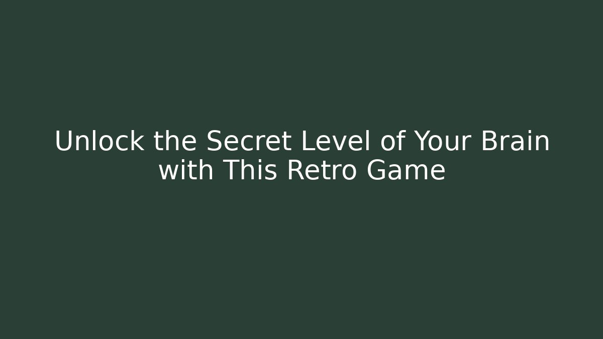 Unlock the Secret Level of Your Brain with This Retro Game