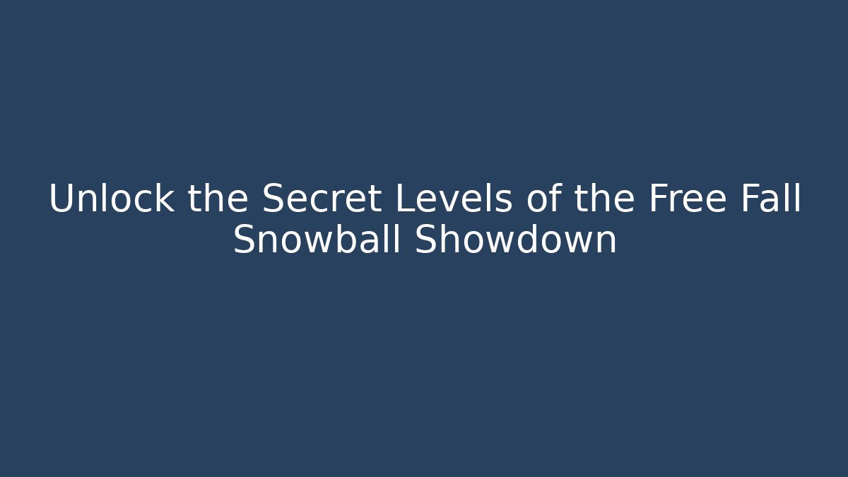 Unlock the Secret Levels of the Free Fall Snowball Showdown
