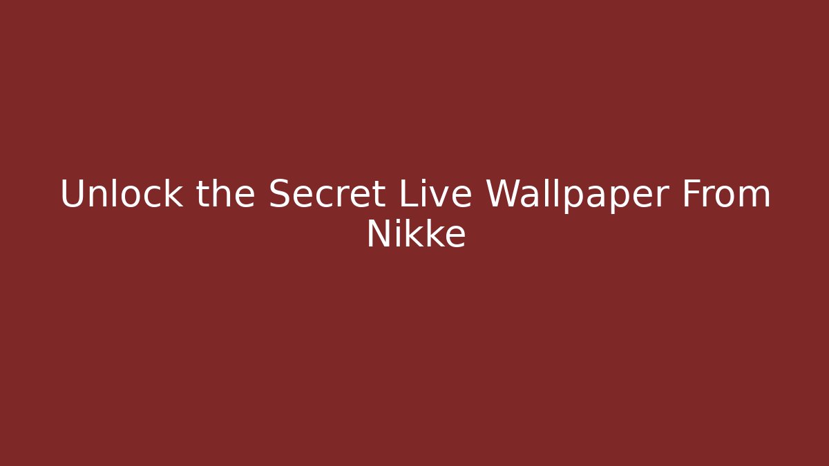 Unlock the Secret Live Wallpaper From Nikke - Boomer Naturals