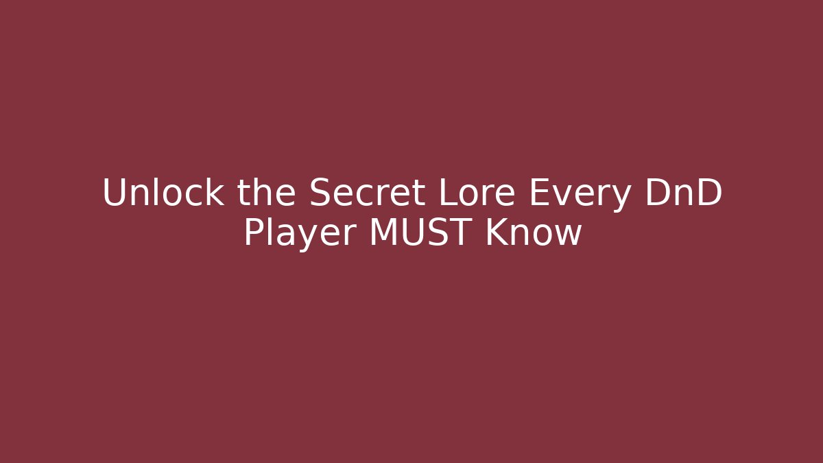 Unlock the Secret Lore Every DnD Player MUST Know