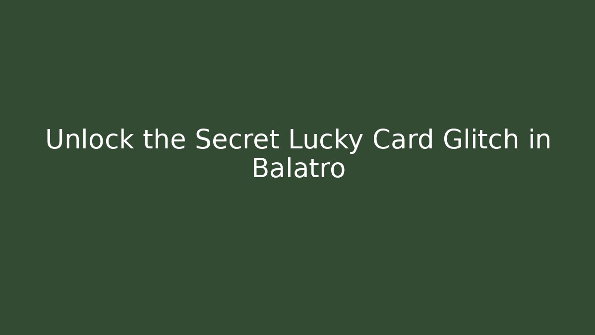 Unlock the Secret Lucky Card Glitch in Balatro