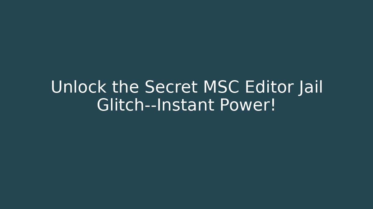Unlock the Secret MSC Editor Jail Glitch—Instant Power!