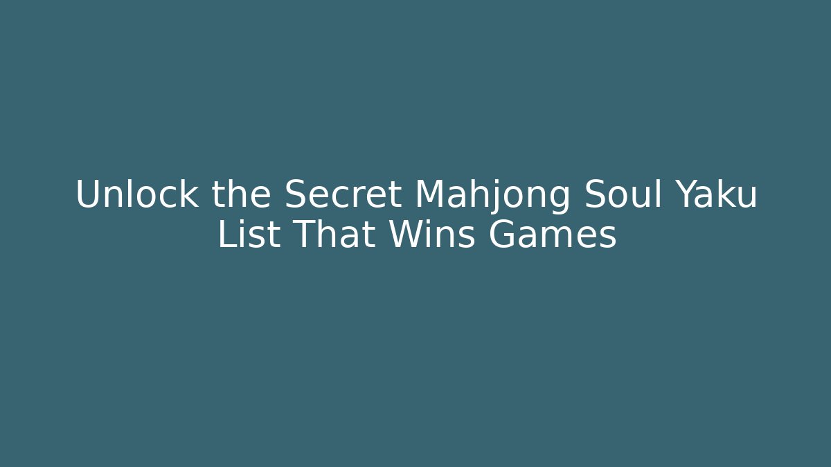 Unlock the Secret Mahjong Soul Yaku List That Wins Games