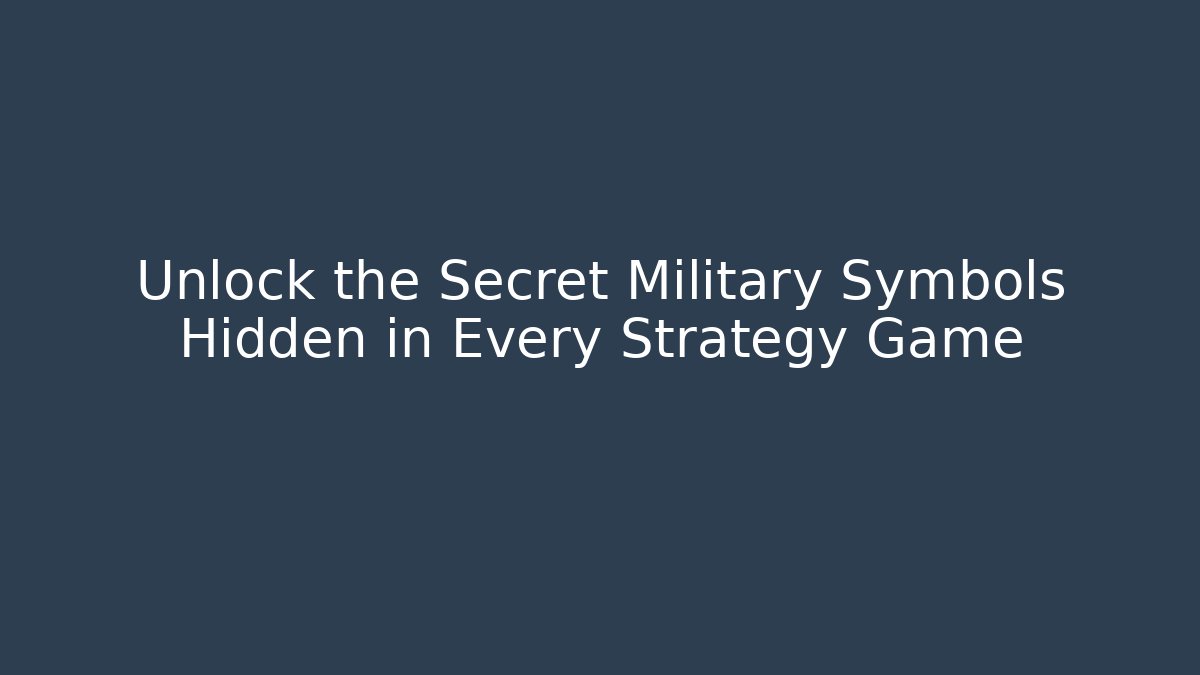 Unlock the Secret Military Symbols Hidden in Every Strategy Game