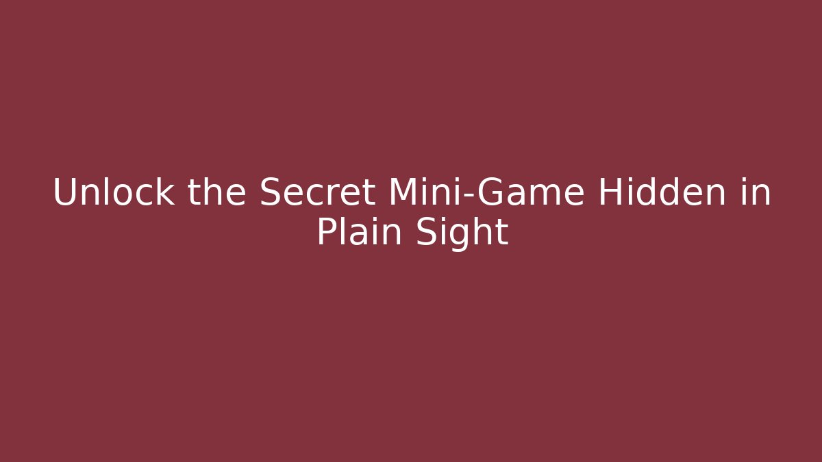 Unlock the Secret Mini-Game Hidden in Plain Sight