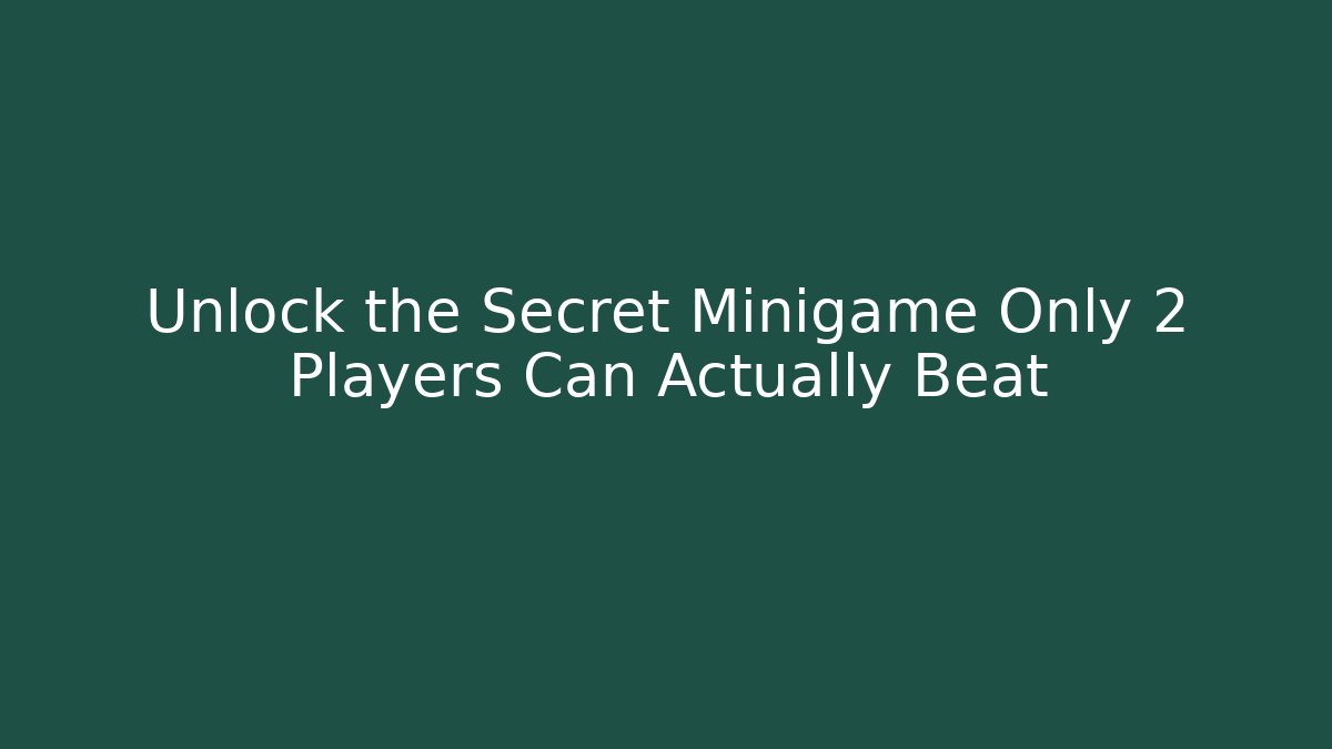 Unlock the Secret Minigame Only 2 Players Can Actually Beat
