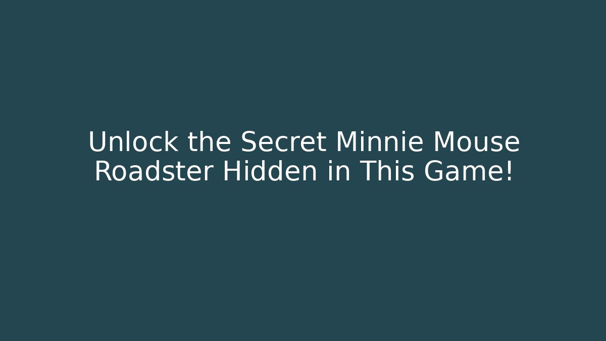 Unlock the Secret Minnie Mouse Roadster Hidden in This Game! - Boomer Naturals