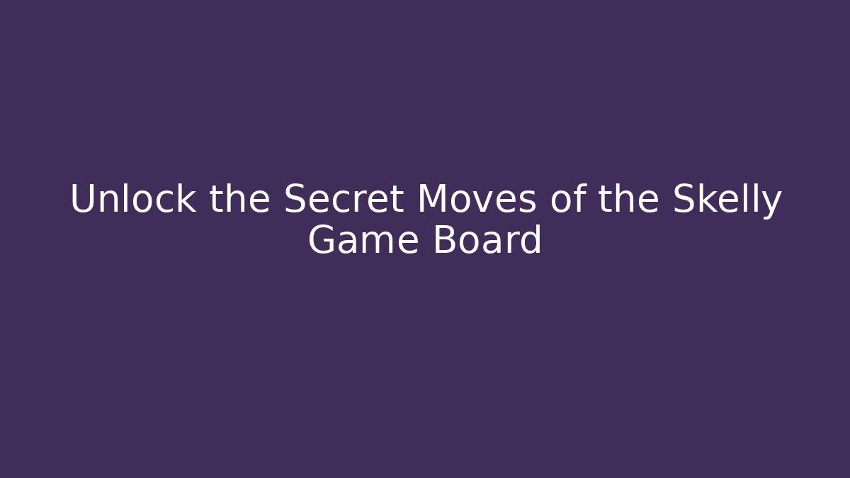 Unlock the Secret Moves of the Skelly Game Board