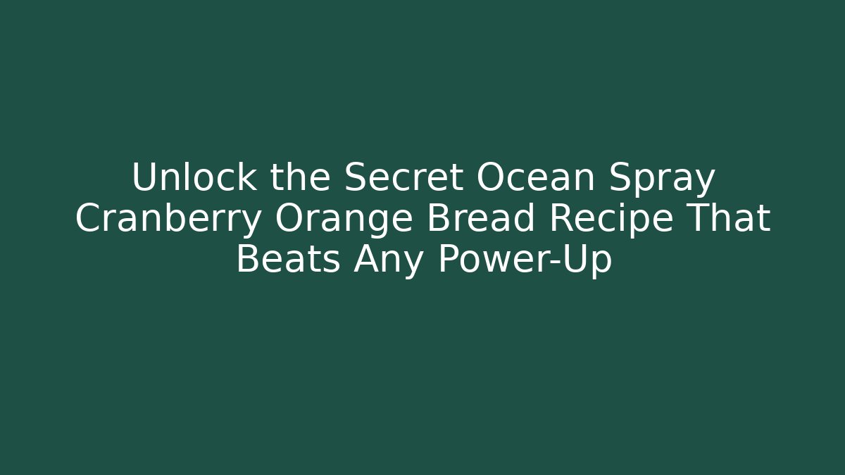 Unlock the Secret Ocean Spray Cranberry Orange Bread Recipe That Beats Any Power-Up