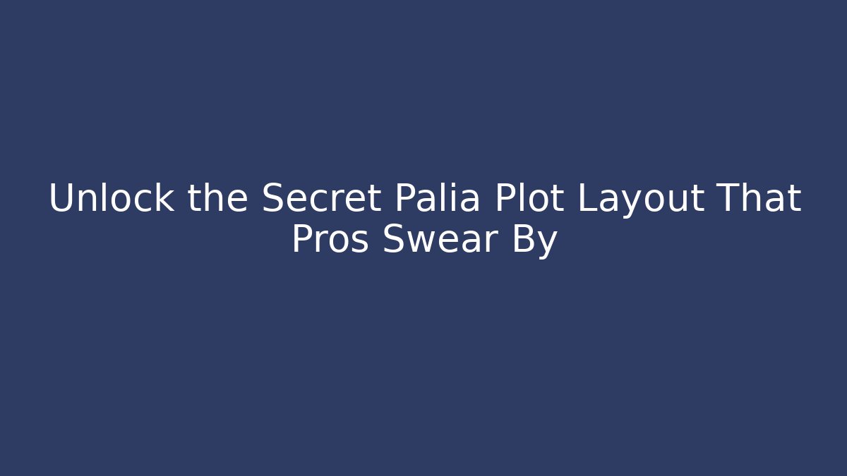 Unlock the Secret Palia Plot Layout That Pros Swear By