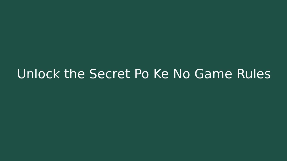 Unlock the Secret Po Ke No Game Rules