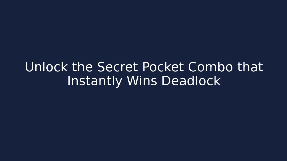 Unlock the Secret Pocket Combo that Instantly Wins Deadlock