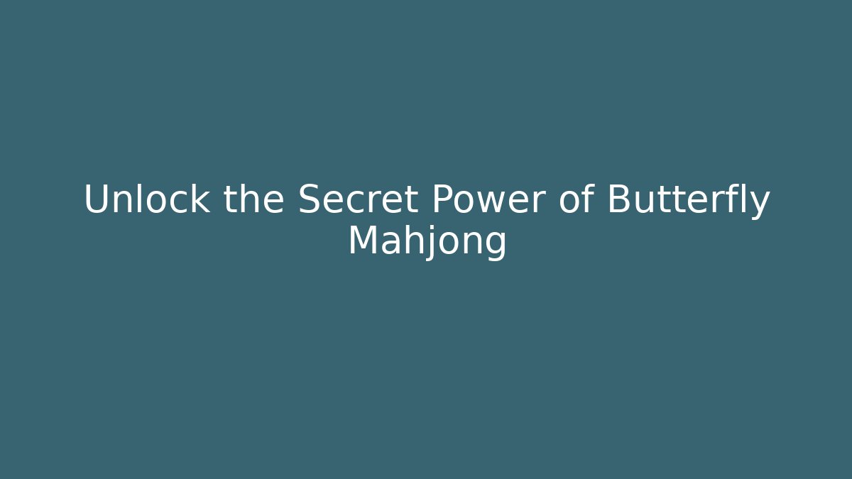 Unlock the Secret Power of Butterfly Mahjong