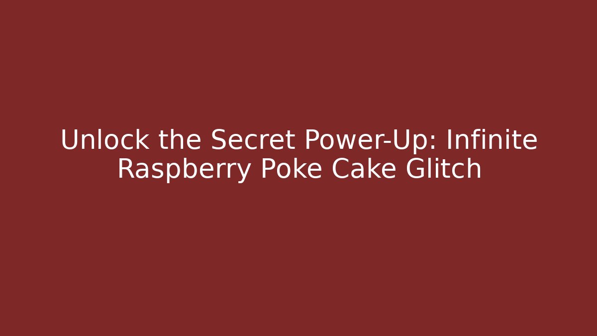 Unlock the Secret Power-Up: Infinite Raspberry Poke Cake Glitch