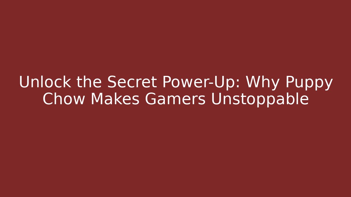 Unlock the Secret Power-Up: Why Puppy Chow Makes Gamers Unstoppable