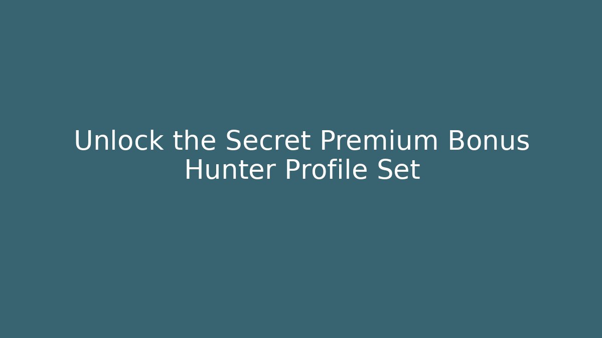 Unlock the Secret Premium Bonus Hunter Profile Set