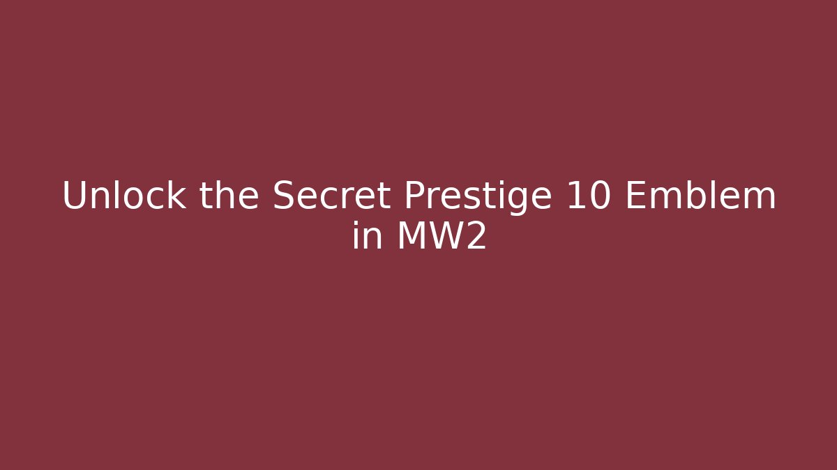 Unlock the Secret Prestige 10 Emblem in MW2